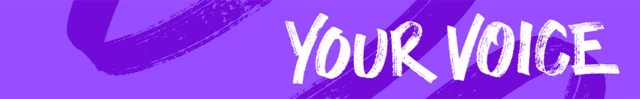 Purple banner with 'Your Voice' written on the right hand side